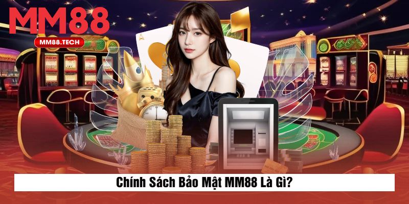 Chính Sách Bảo Mật MM88 Là Gì?