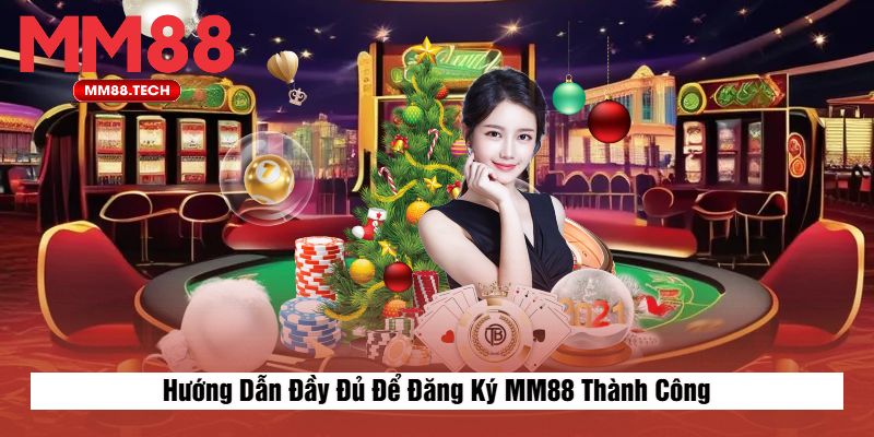 Hướng Dẫn Đầy Đủ Để Đăng Ký MM88 Thành Công