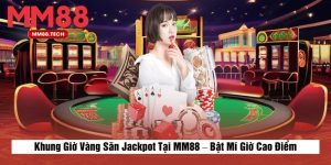 Khung Giờ Vàng Săn Jackpot Tại MM88 – Bật Mí Giờ Cao Điểm