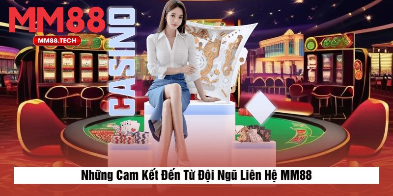 Những Cam Kết Đến Từ Đội Ngũ Liên Hệ MM88